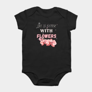 Life is better with flowers Flowers lover design gift for her who love floral design Baby Bodysuit